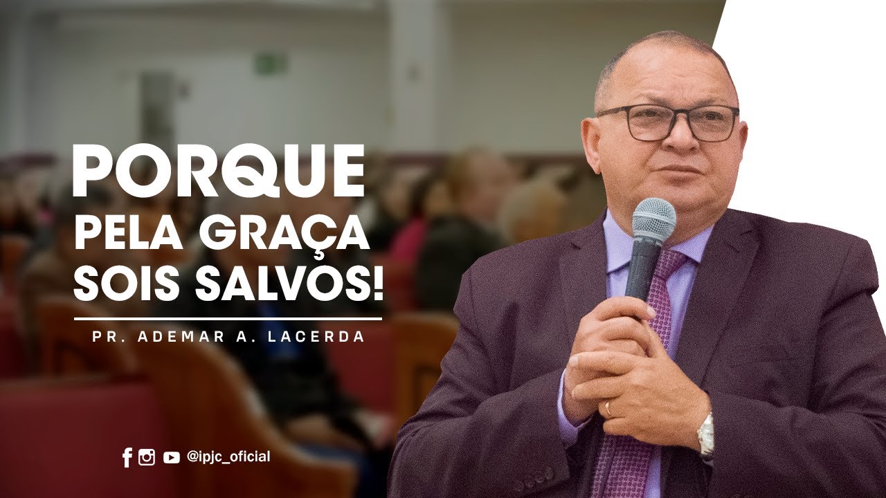 Porque pela Graça sois Salvos | Pr. Ademar A. Lacerda