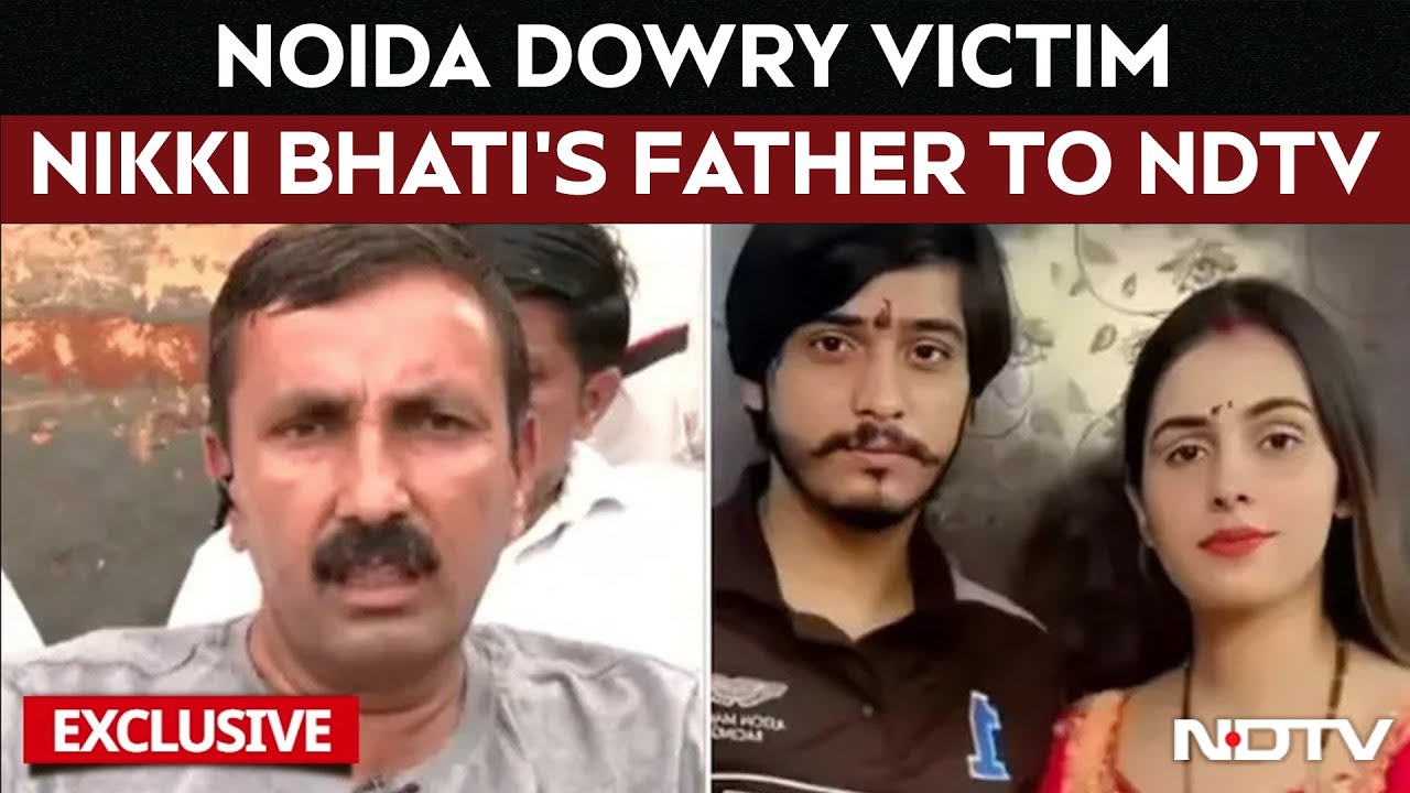 Noida Dowry Death Case | "I Have Lost Everything": Noida Dowry Victim Nikki Bhati's Father To NDTV