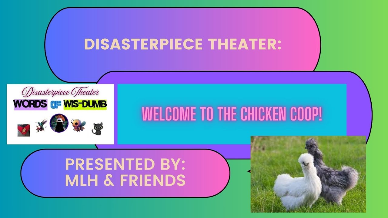 Disasterpiece Theater- Welcome To The Chicken Coop!  3/1/26