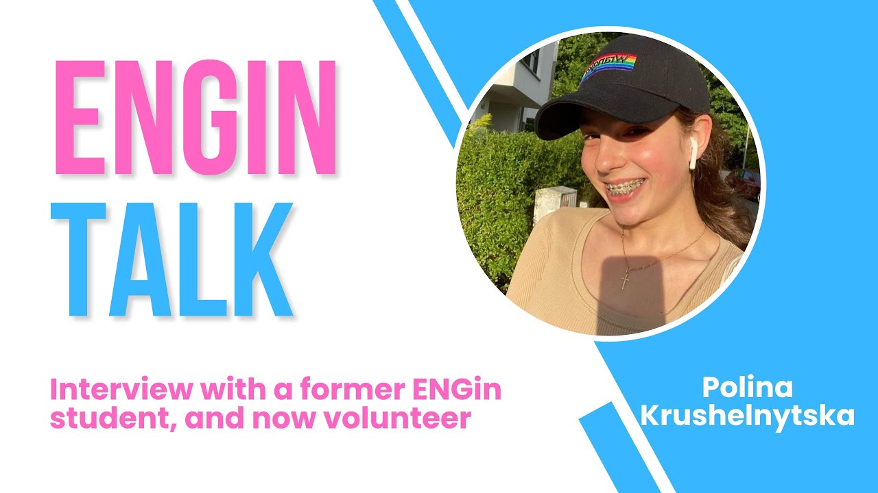 ENGIN TALK/Episode 1 - Polina Krushelnytska, a former student, and now volunteer