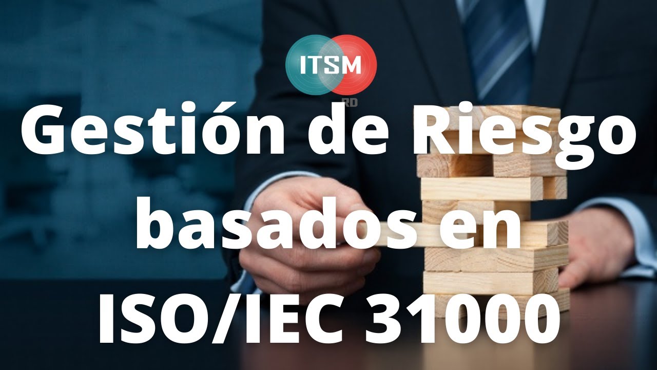 Que es la Gestión de Riesgo basados en ISO 31000