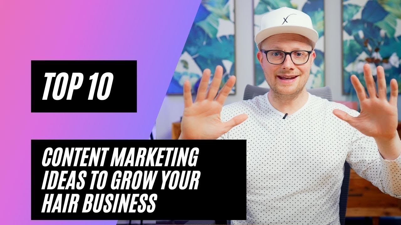 Top 10 Content Marketing Ideas to Grow Your Hair Business