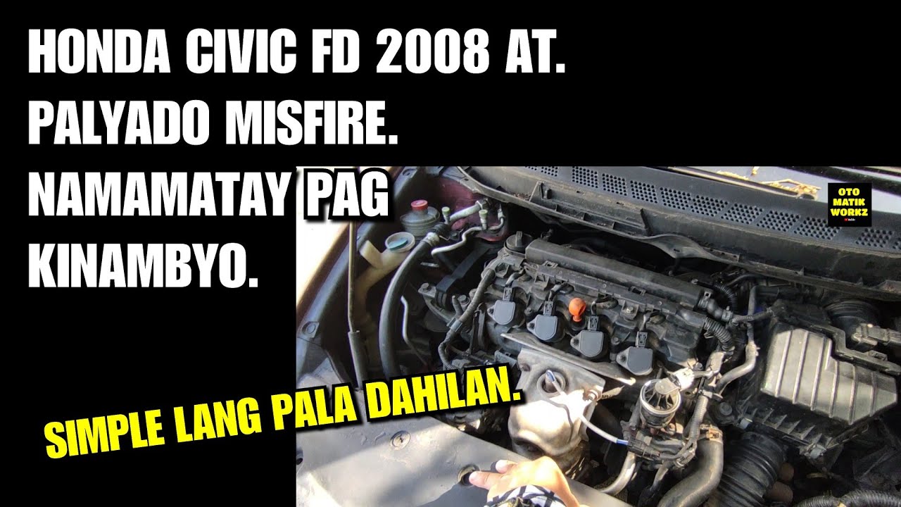HONDA CIVIC FD 2008 AT. PALYADO MISFIRE. NAMAMATAY PAG NAG REVERSE O DRIVE.