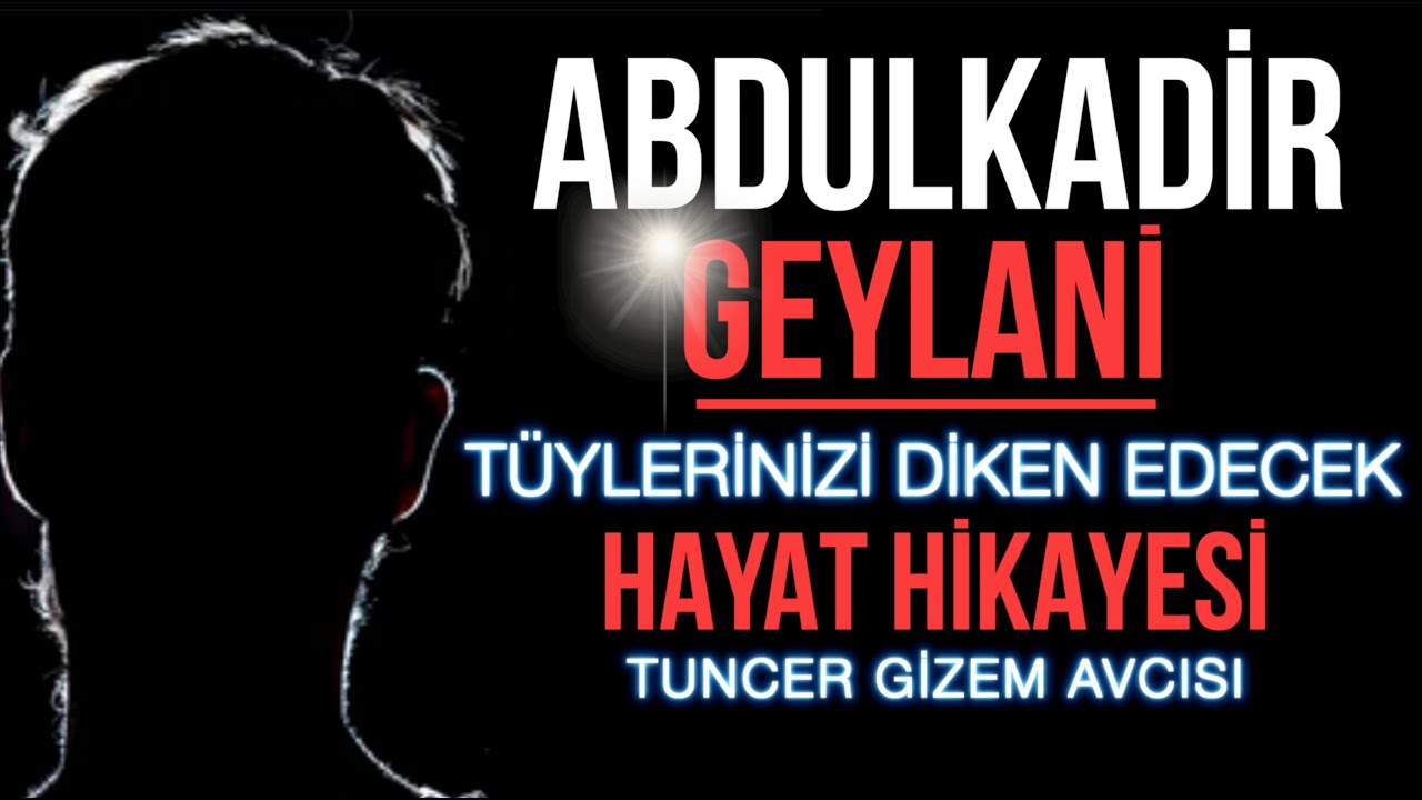 ABDULKADİR GEYLANİ HAZRETLERİNİN TÜYLERİNİZİ DİKEN EDECEK HAYAT HİKAYESİ