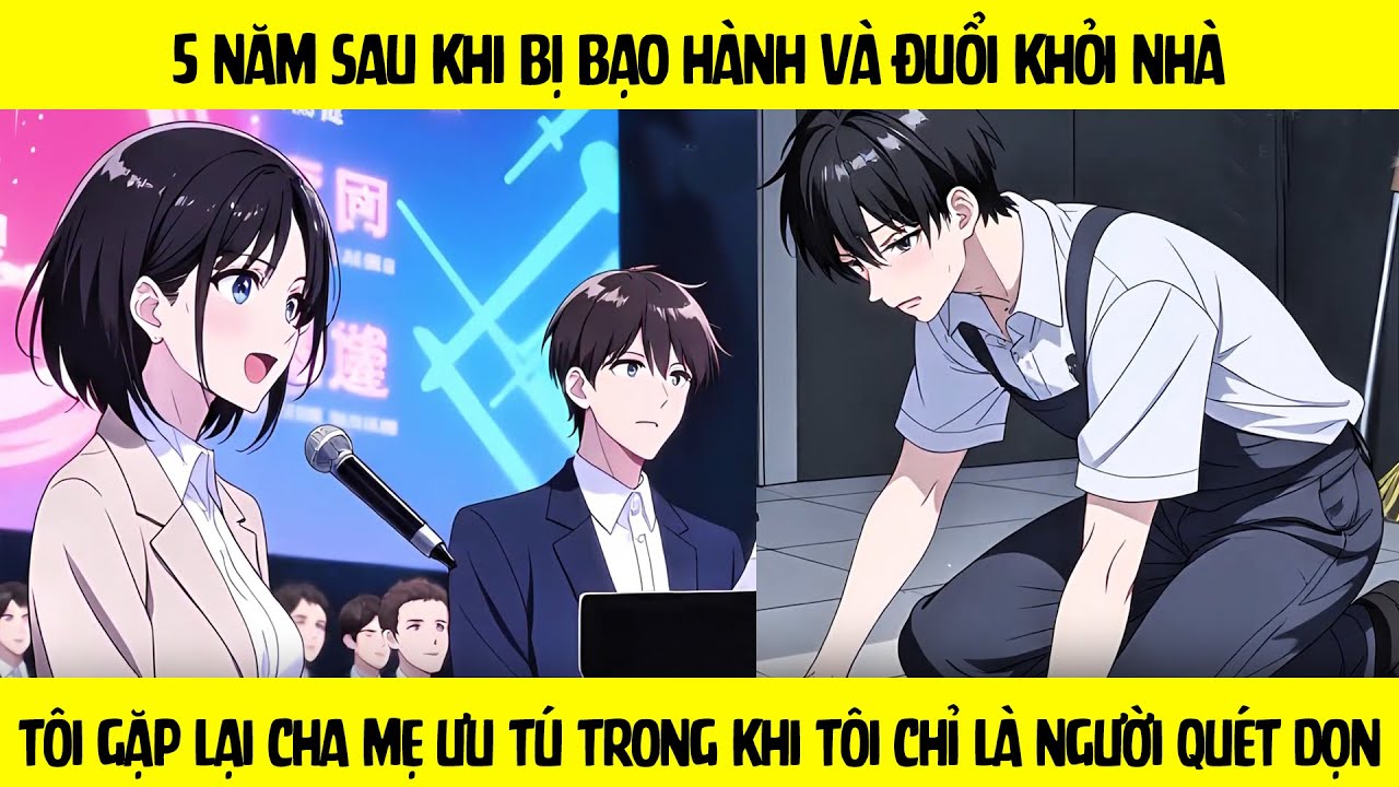 FULL 5 năm sau khi bị đuổi khỏi nhà - tôi gặp lại cha mẹ ưu tú trong khi tôi chỉ là người quét dọn