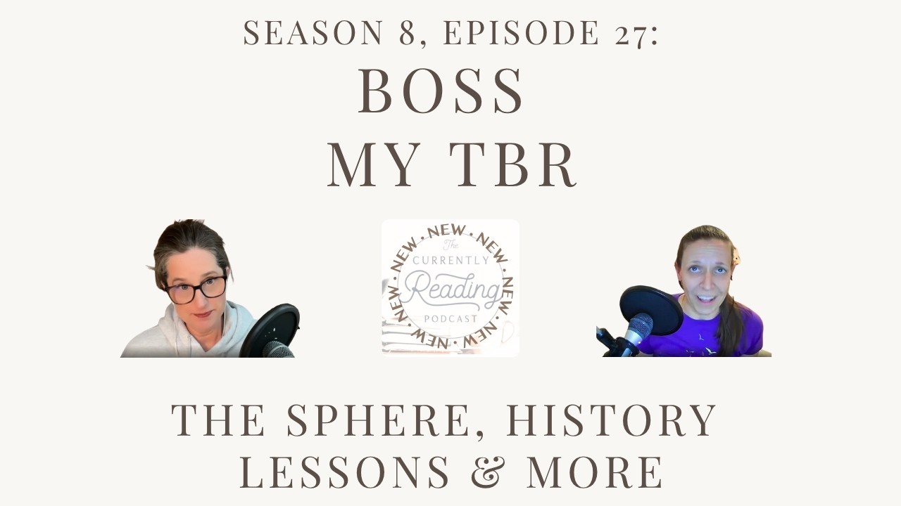The Currently Reading Podcast Season 8, Episode 27: 6 Current Reads + We Boss Some TBRs