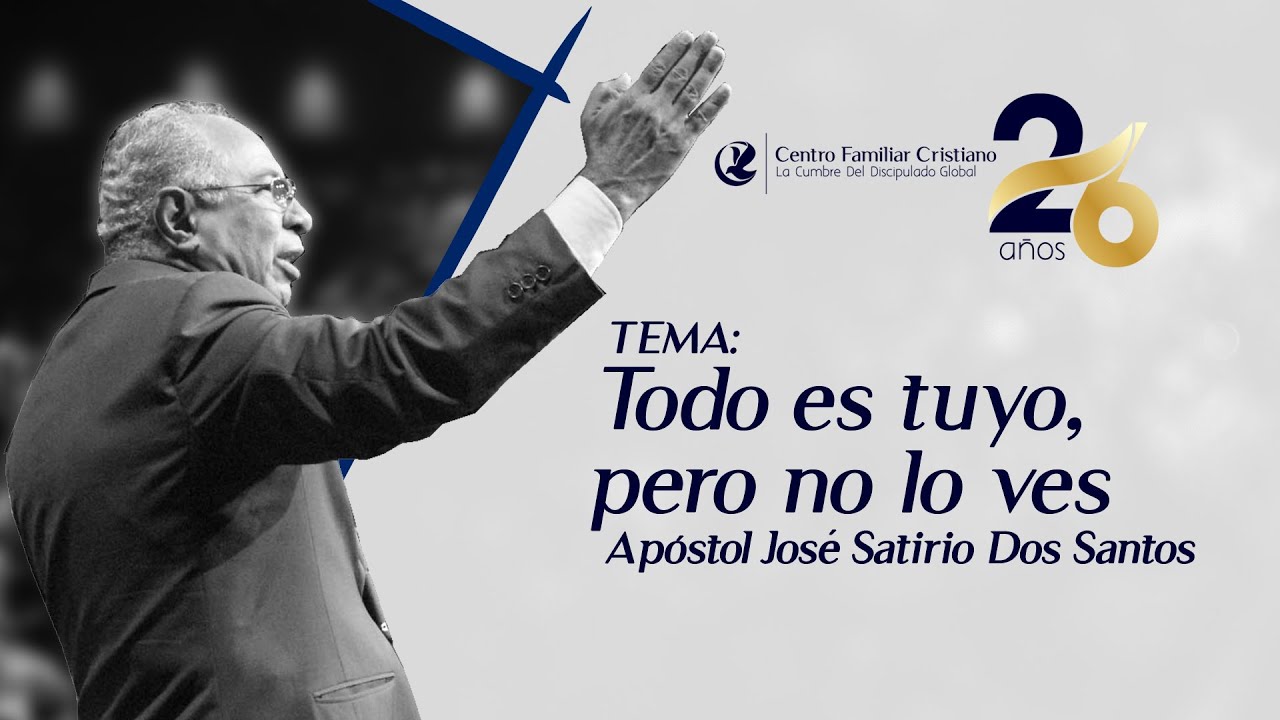 Todo es tuyo, pero no lo ves - Apostol Jose Satirio Dos Santos | Aniversario 26 Años
