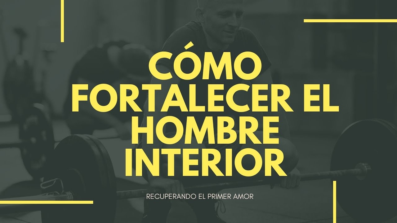 C&oacute;mo fortalecer el hombre interior | Estudio b&iacute;blico #IglesiaCercaDeTi