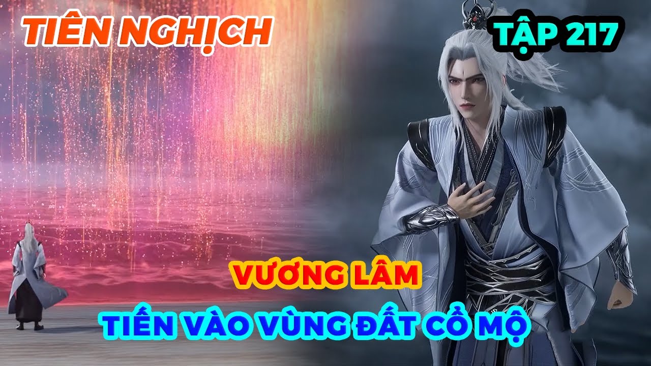 Tiên Nghịch Tập 217 | Vương Lâm Tiến Vào Vùng Đất Cổ Mộ