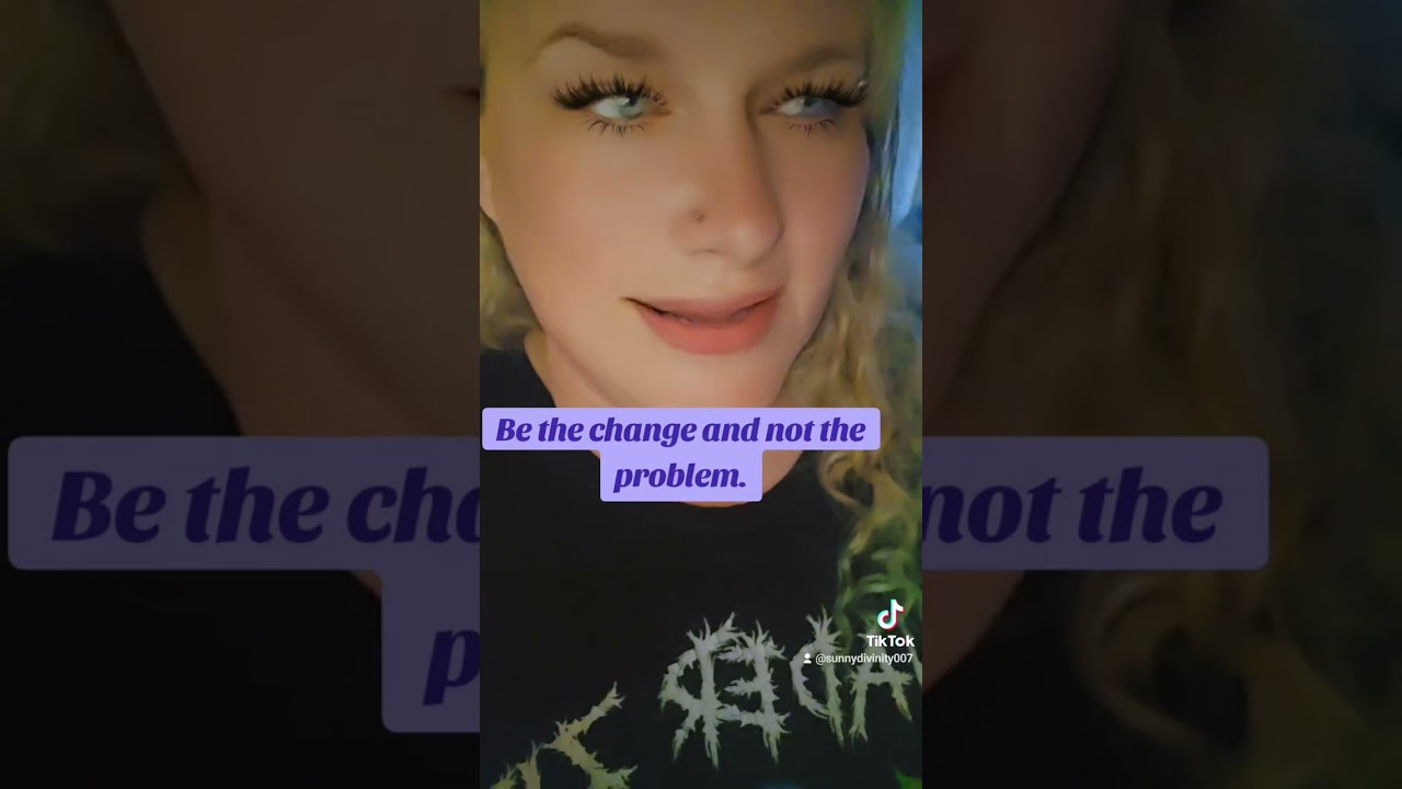 Be the change, not the problem🌞💯