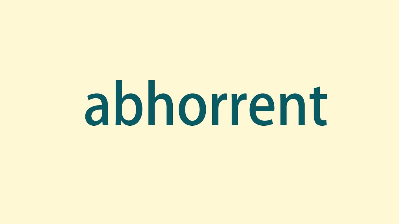 How to Pronounce and Spell Abhorrent
