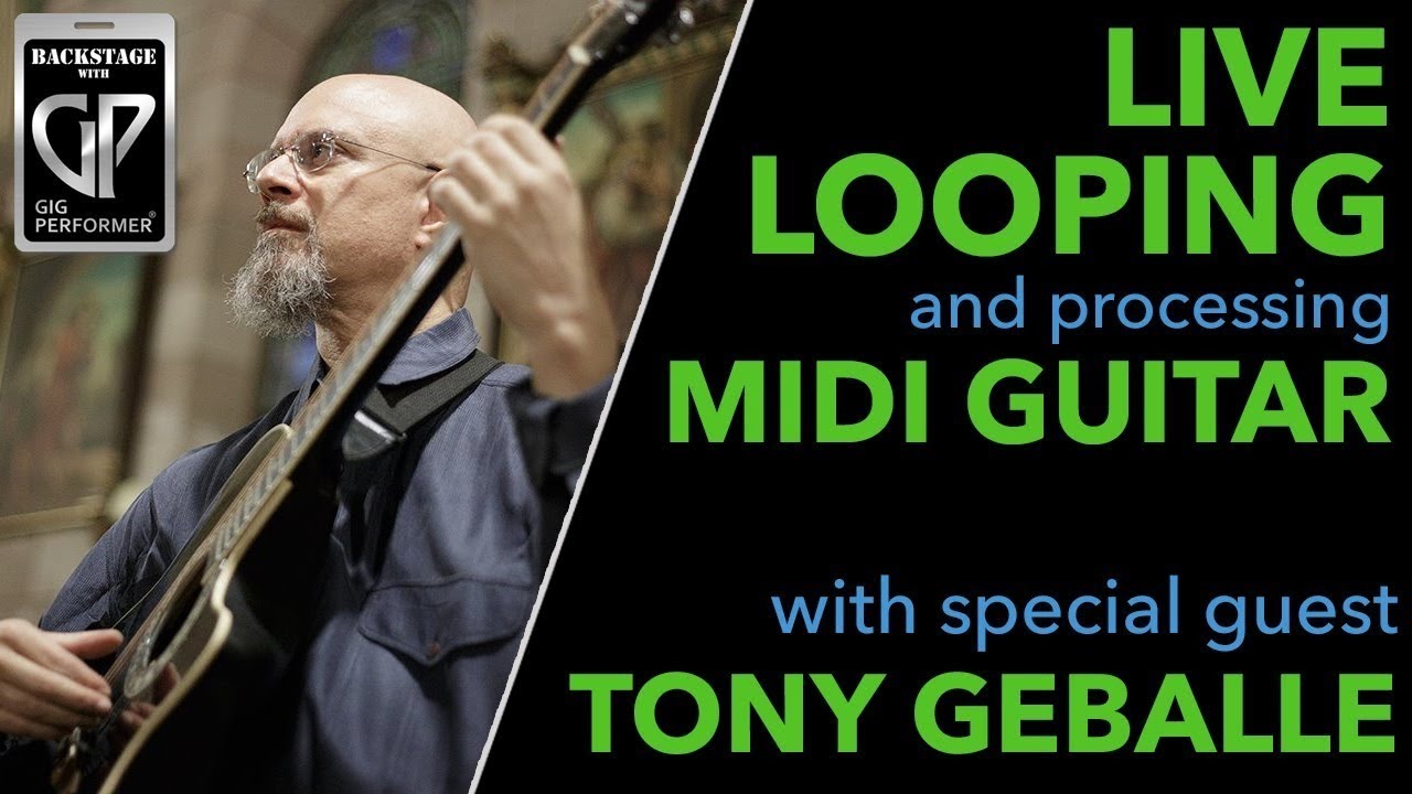 Using Gig Performer For Live Looping and Processing MIDI Guitar With Special Guest Tony Geballe