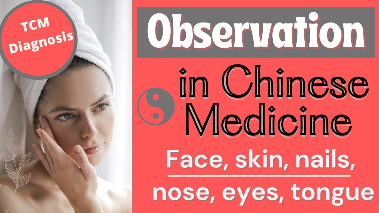 Observation in Chinese Medicine Diagnosis (Nails, Face, Skin, Tongue, Nose)