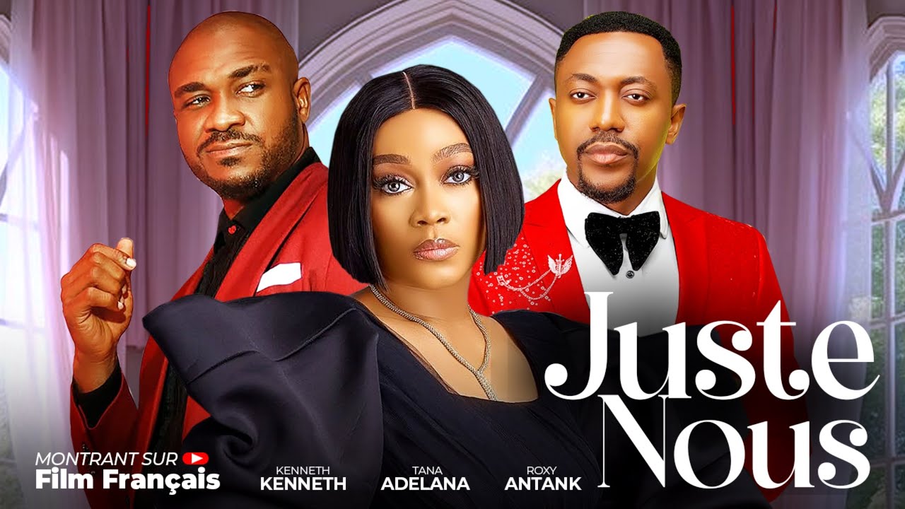 Juste Nous - Nollywood Film complet en Français 2025