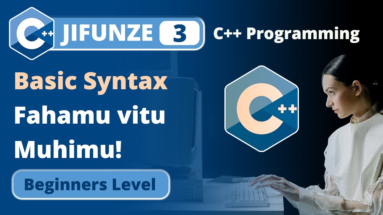 3. Misingi ya Syntax ya C++ | Jifunze Kanuni Muhimu za Kuandika C++ Program