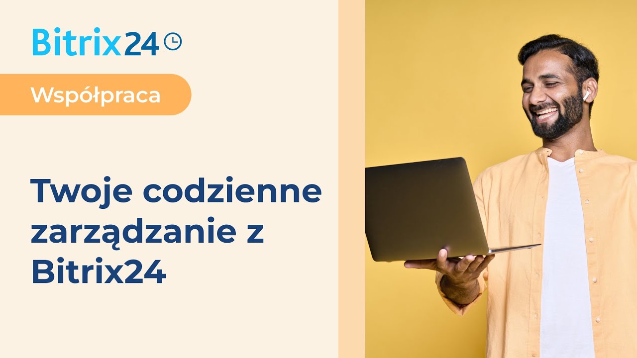 Twoje codzienne zarządzanie z Bitrix24