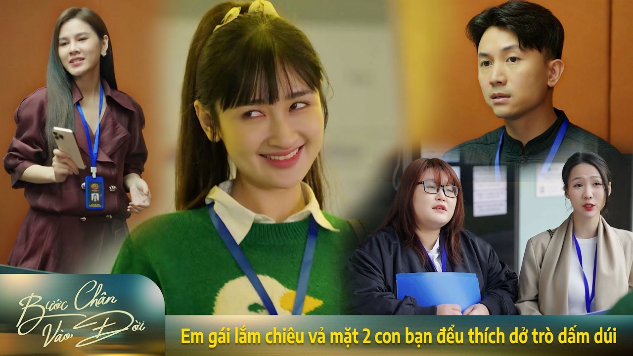 Bước chân vào đời | Em gái lắm chiêu vả mặt 2 con bạn đểu thích dở trò dấm dúi