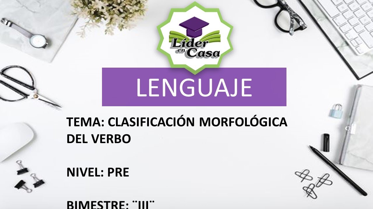 CLASIFICACIÓN MORFOLÓGICA DEL VERBO -  LENGUAJE -  NIVEL PRE  - SECUNDARIA
