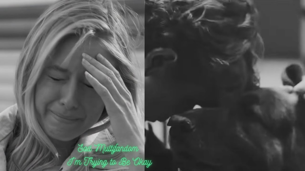 Sad Multifandom - I'm Trying To Be Okay 💜