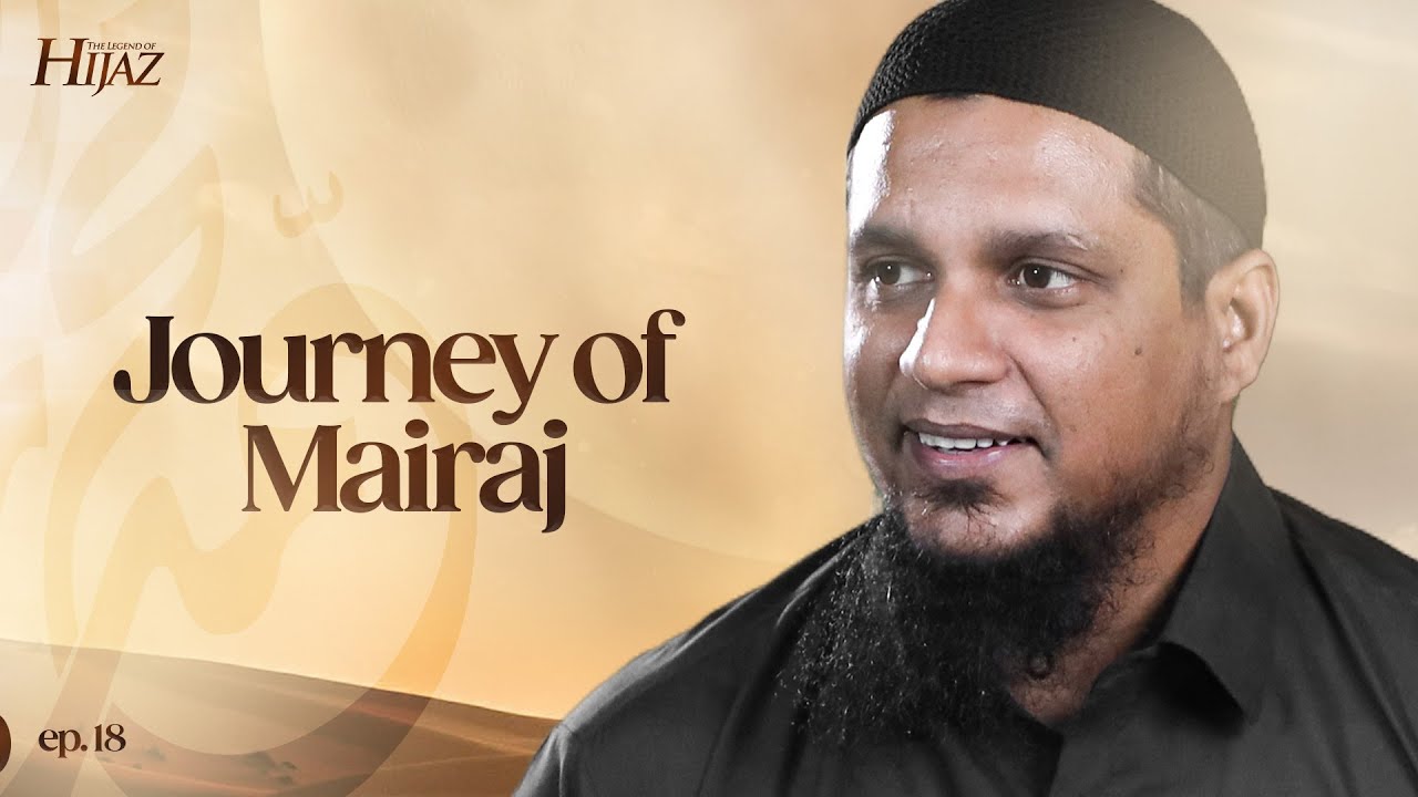 Journey of Mairaj || The Legend of Hijaz || Ep 18