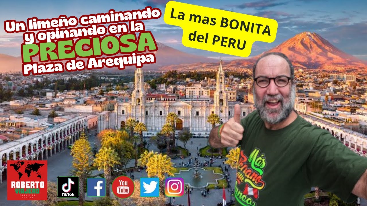 Un limeño caminando y opinando en la PRECIOSA Plaza de Arequipa