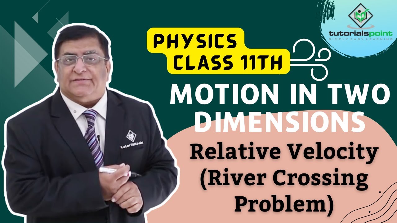 Class 11th – Relative Velocity - River Crossing Problem | Motion in Two Dimensions | Tutorials Point