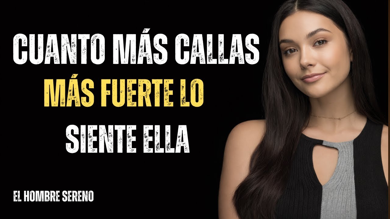 CUANTO MÁS TIEMPO PERMANEZCAS EN SILENCIO, MÁS FUERTE LO SENTIRÁ ELLA | El Hombre Sereno |