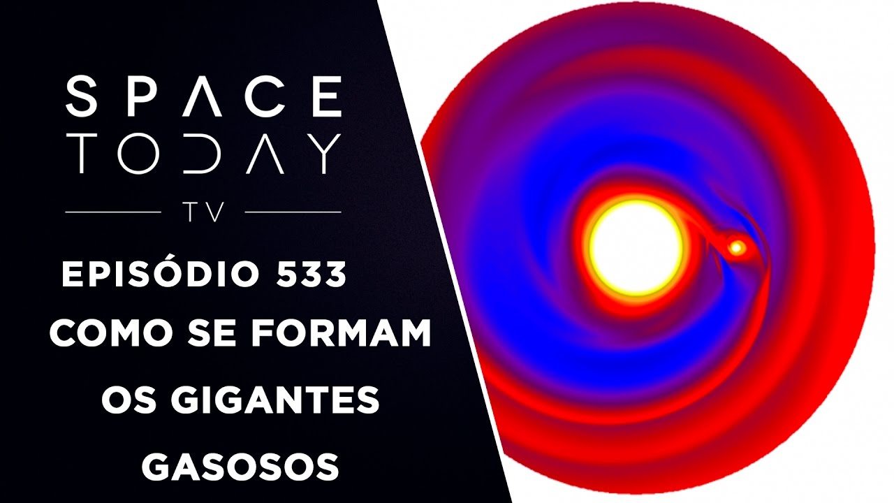 A Forma&ccedil;&atilde;o dos Planetas Gigantes Gasosos - Space Today TV Ep.533