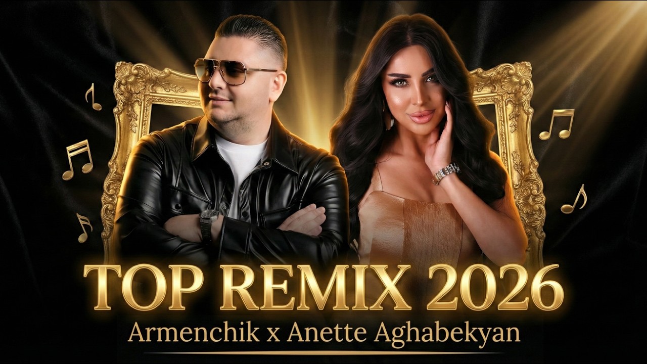 Armenchik & Anette Aghabekyan – TOP REMIX 2026 Mix 🔥 Erger 2026