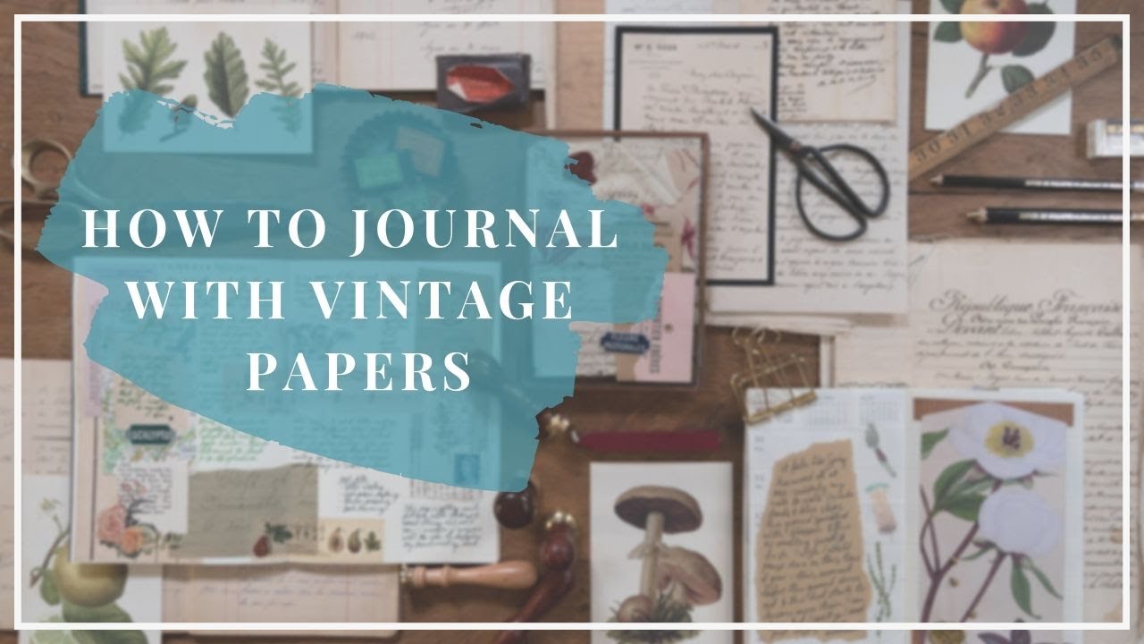 How to Journal with Vintage Paper & Ephemera