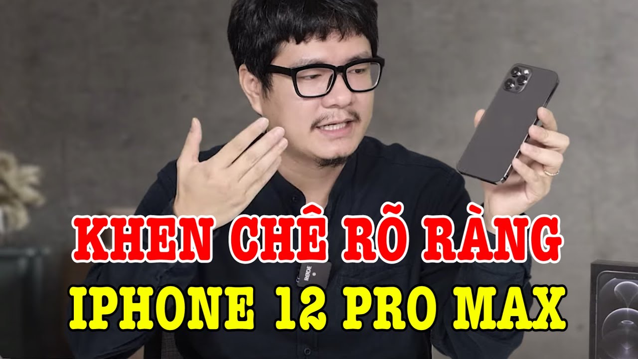 Đánh giá chi tiết iPhone 12 Pro Max : nhiều điểm chưa hài lòng