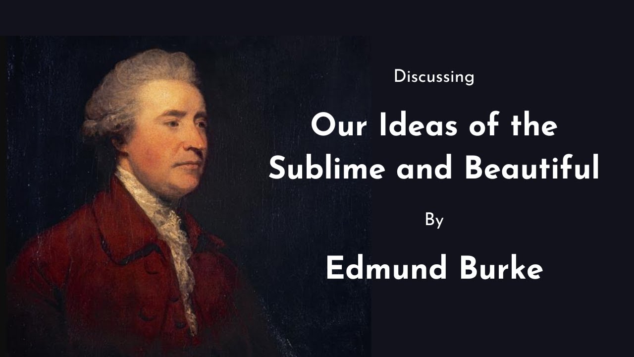 Edmund Burke - Our Ideas Of The Sublime And Beautiful