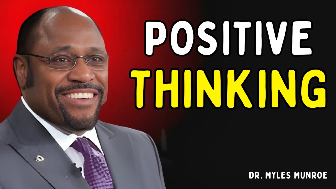 How Positive Thinking Creates Success | Dr. Myles Munroe