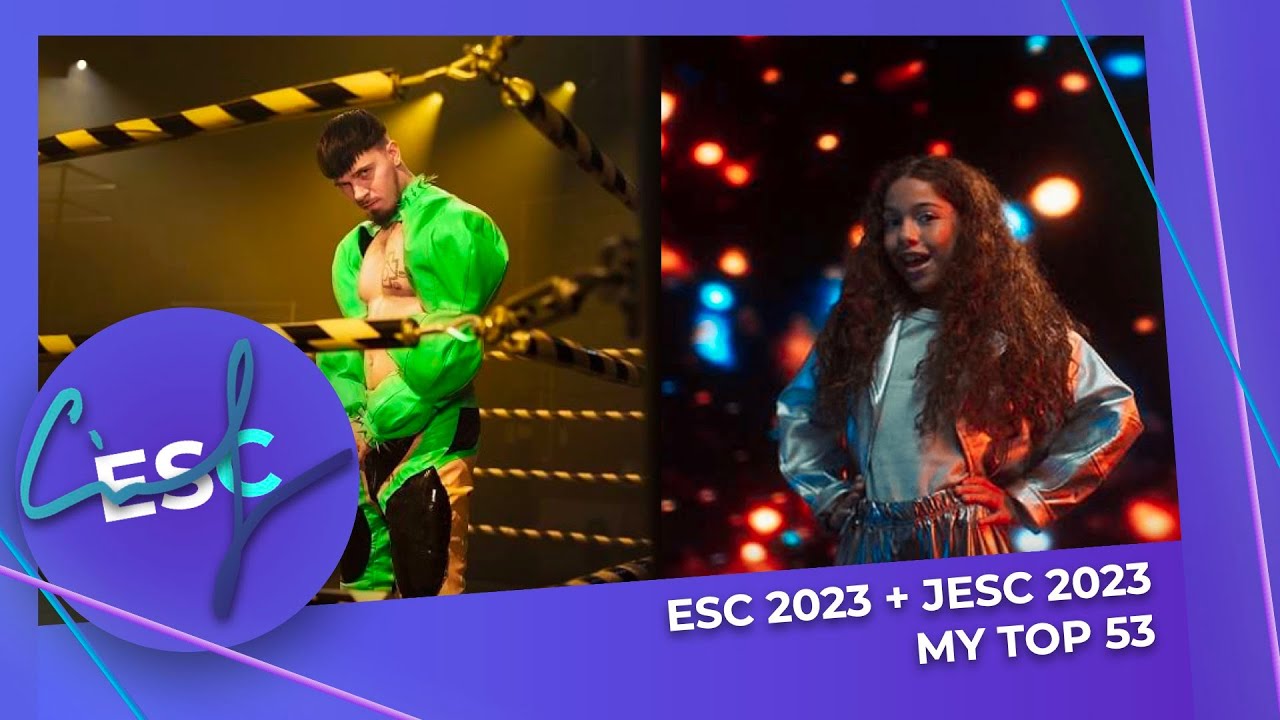 EUROVISION 2023 + JUNIOR EUROVISION 2023: MY TOP 53