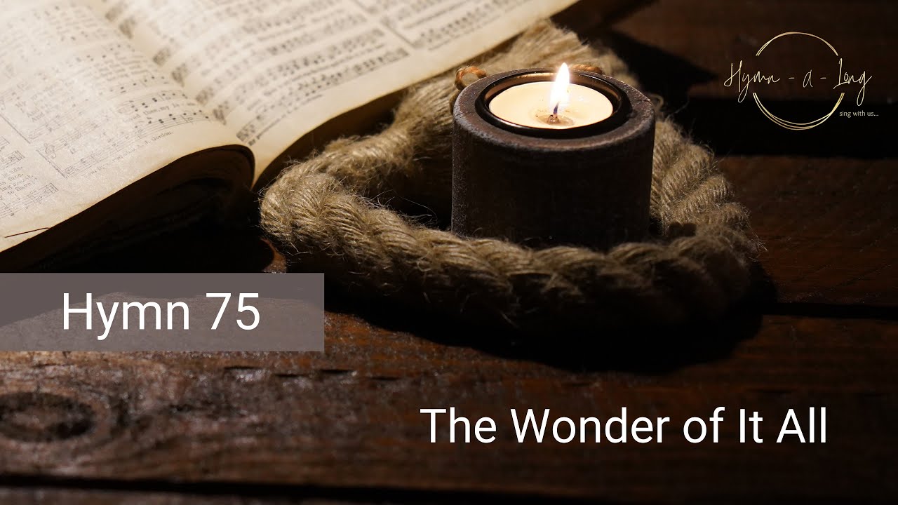 Hymn 75 – The Wonder of It All
