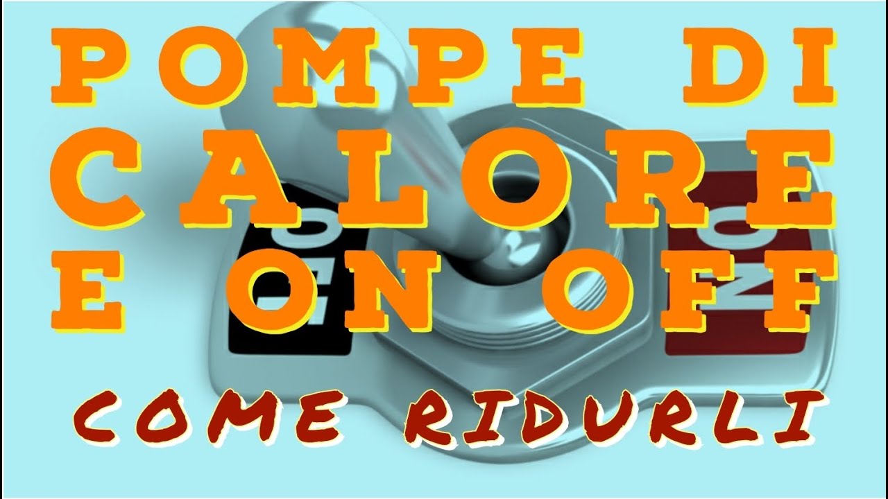 POMPE DI CALORE E ON OFF: COME RIDURLI