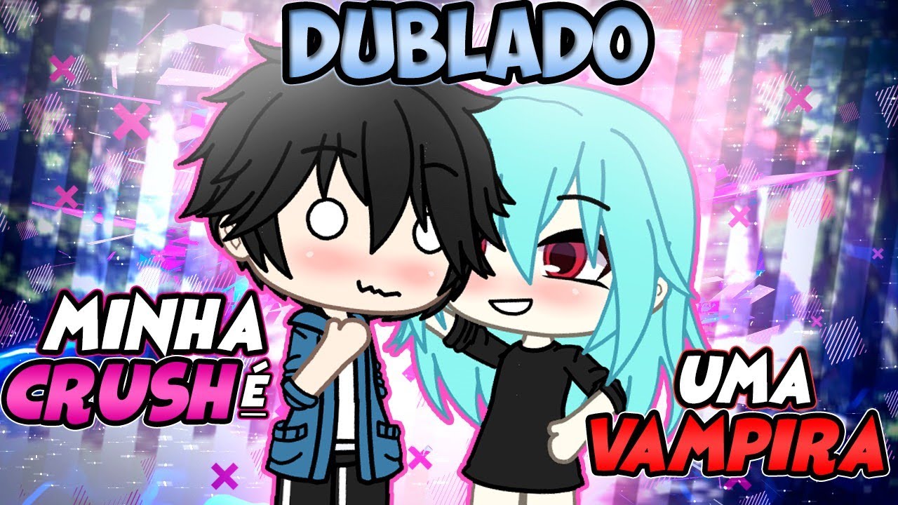 Minha crush é uma vampira [DUBLADO] Mini Filme | Gacha Life