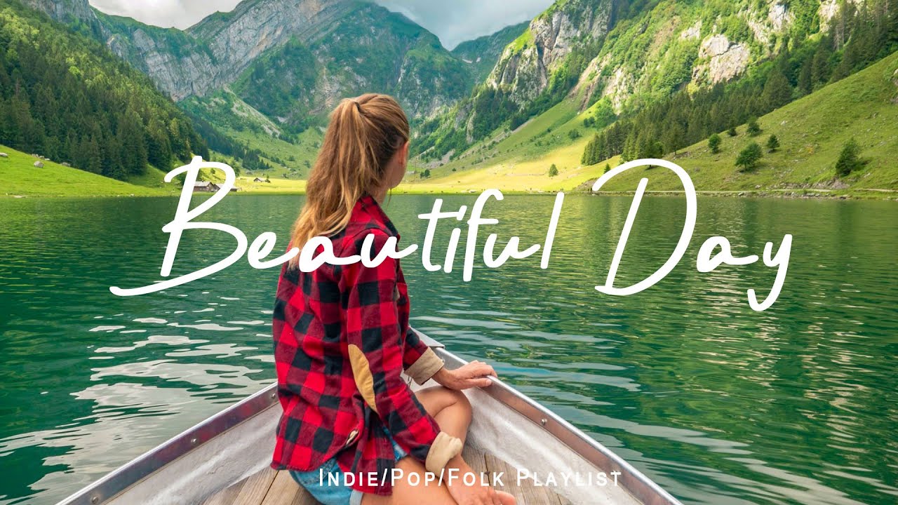 Beautiful Day 🌻Nice music to lift your mood | Best Indie/Pop/Folk/Acoustic Playlist