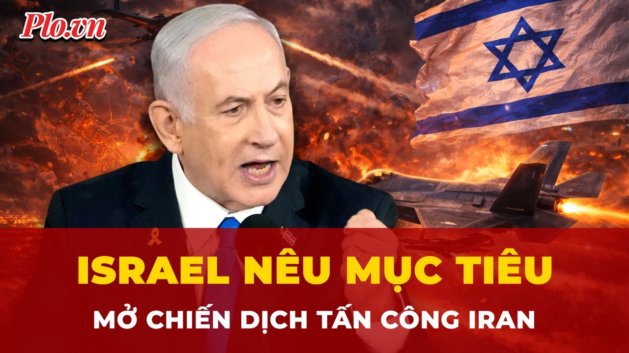 Mục tiêu thật sự sau khi Israel mở chiến dịch “Lion’s Roar” tấn công vào Iran là gì?  | Tin nhanh