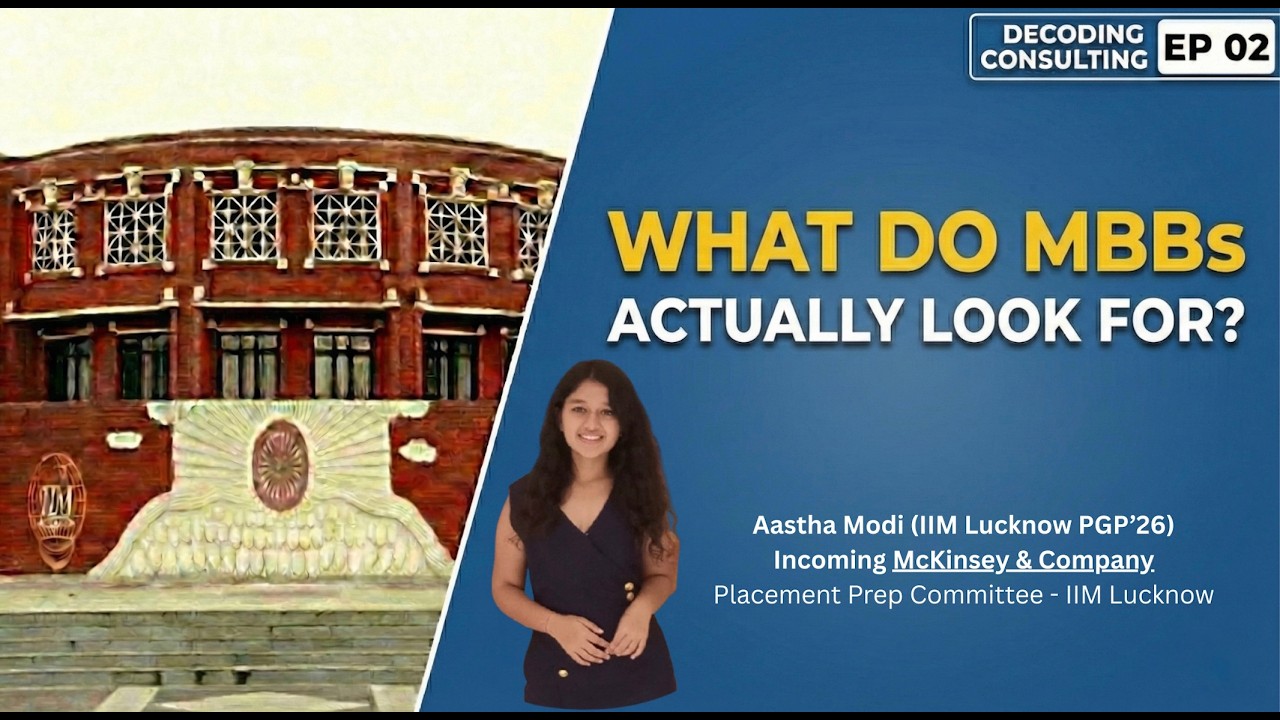 What Do MBBs Actually Look For? | Decoding Consulting Ep 02 ft. Aastha Modi (IIM Lucknow)