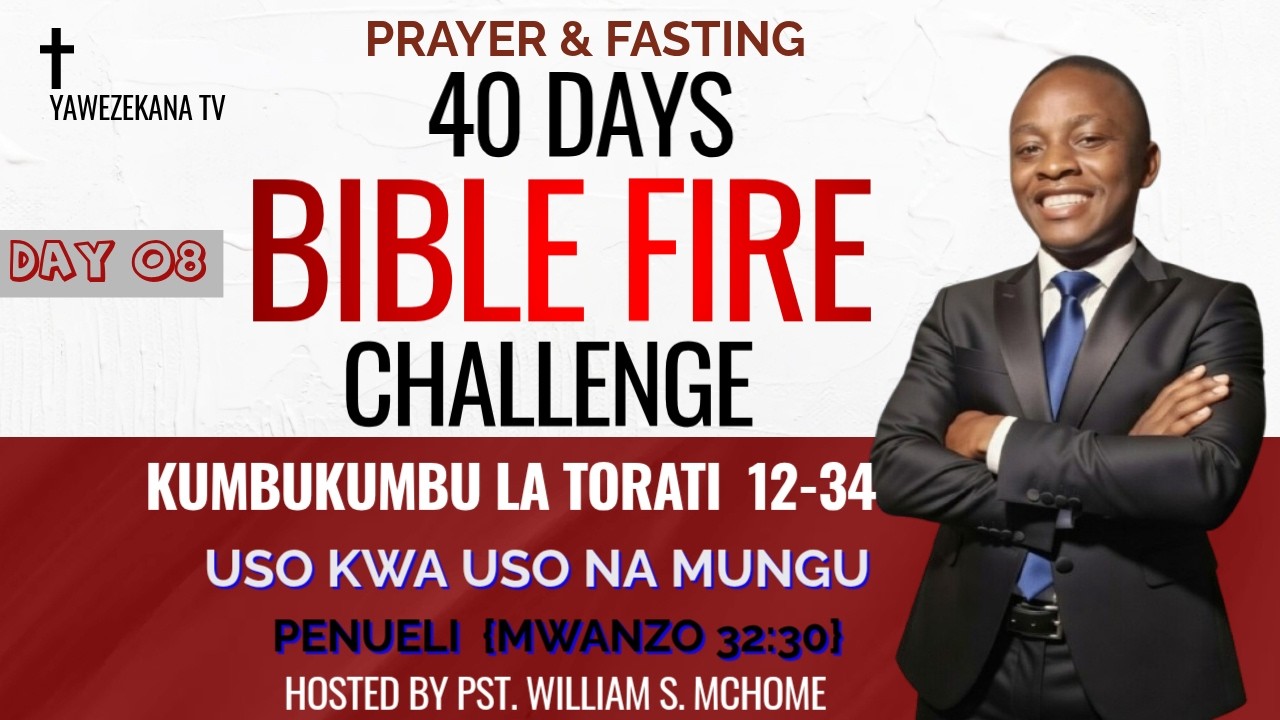 🔥 THE 40 DAYS BIBLE FIRE CHALLENGE | DAY 08 | KITABU KUMBUKUMBU LA TORATI 12-34 | MT. WILLIAM MCHOME