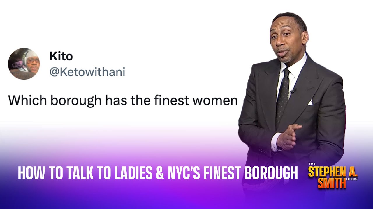 How to talk to the ladies, what NYC borough has the finest women, according to Stephen A. Smith