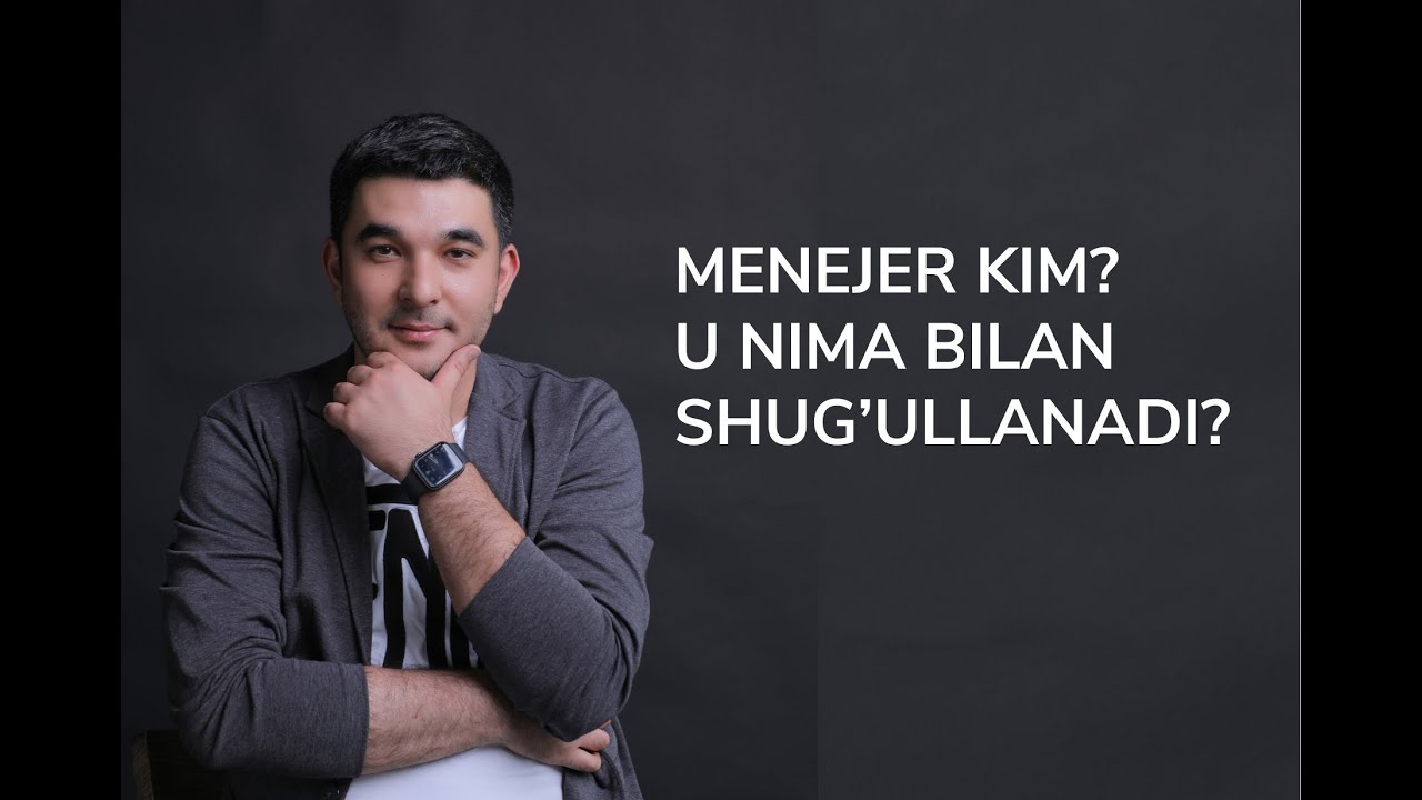 Menejer kim? U Nima bilan shug'ullanadi? 1 dars
