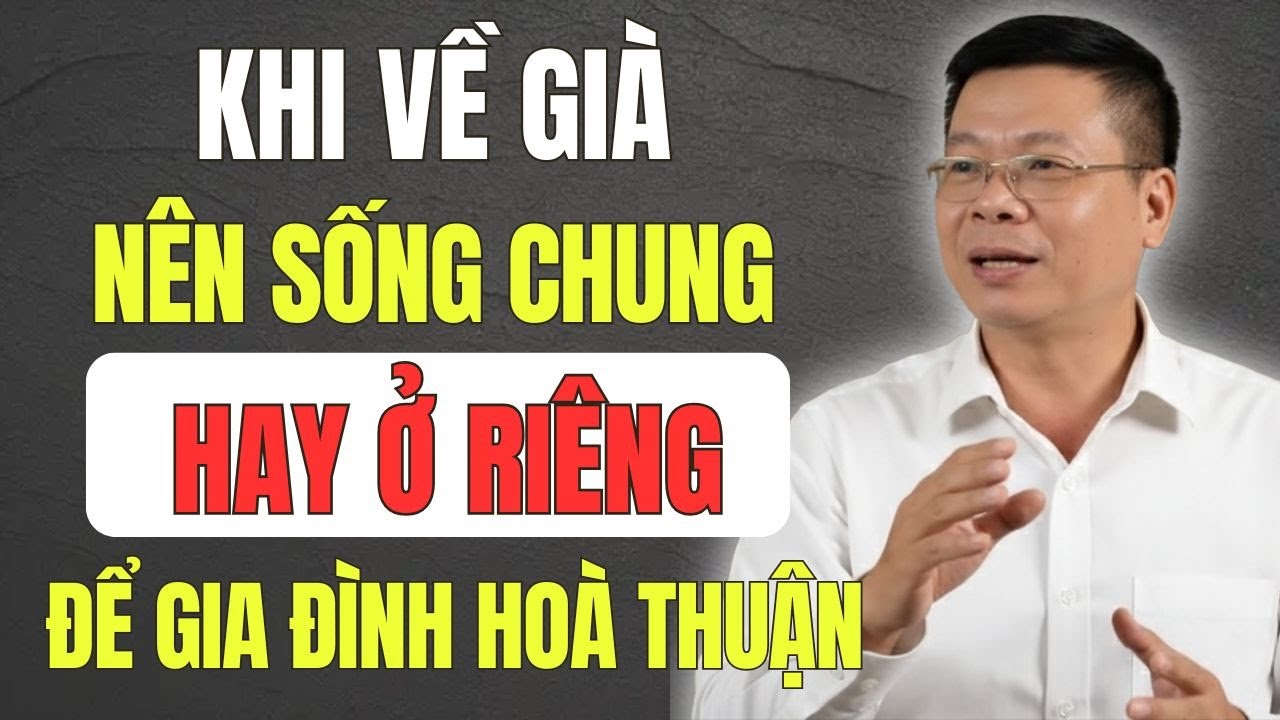 Tuổi Già Nên Sống Chung Hay Riêng? - Giải Mã Mâu Thuẫn Thế Hệ , Để Con Cái Tôn Trọng