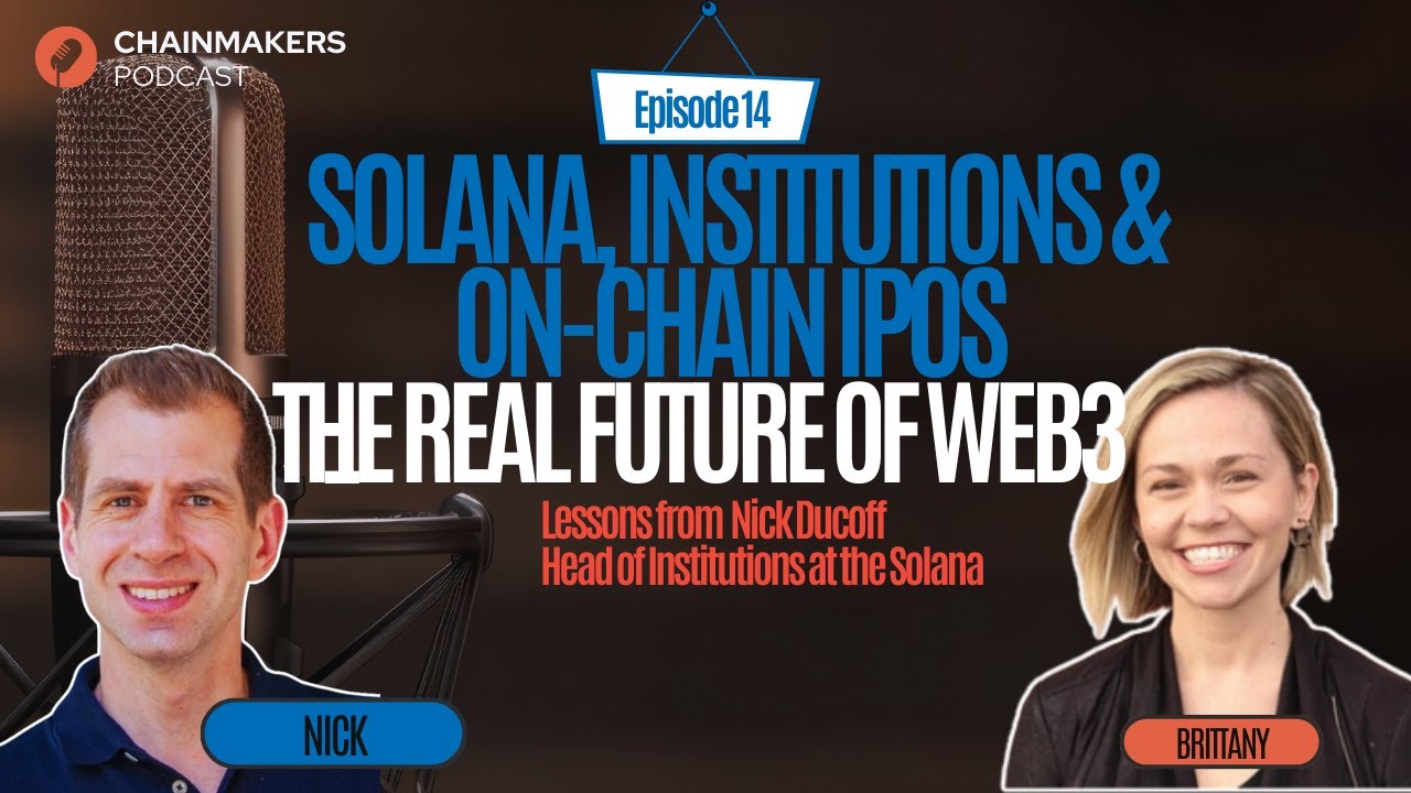 Chainmakers | Solana, Institutions & On-Chain IPOs? Nick Ducoff on the Real Future of Web3