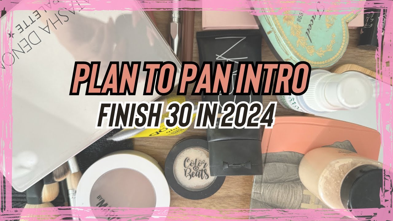 PLAN TO PAN 2024 : 30 MAKEUP ITEMS I WANT TO FINISH THIS YEAR