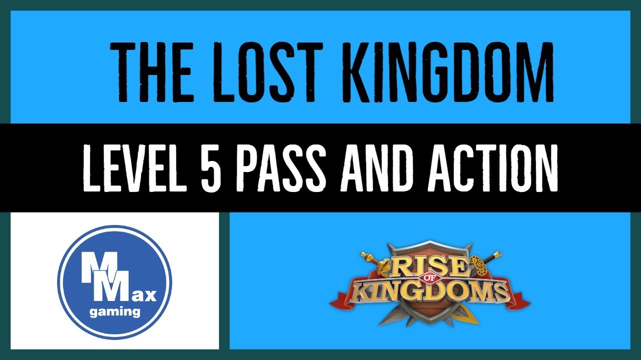 The Lost Kingdom: Level 5 Pass and ACTION | Rise of Kingdoms KvK