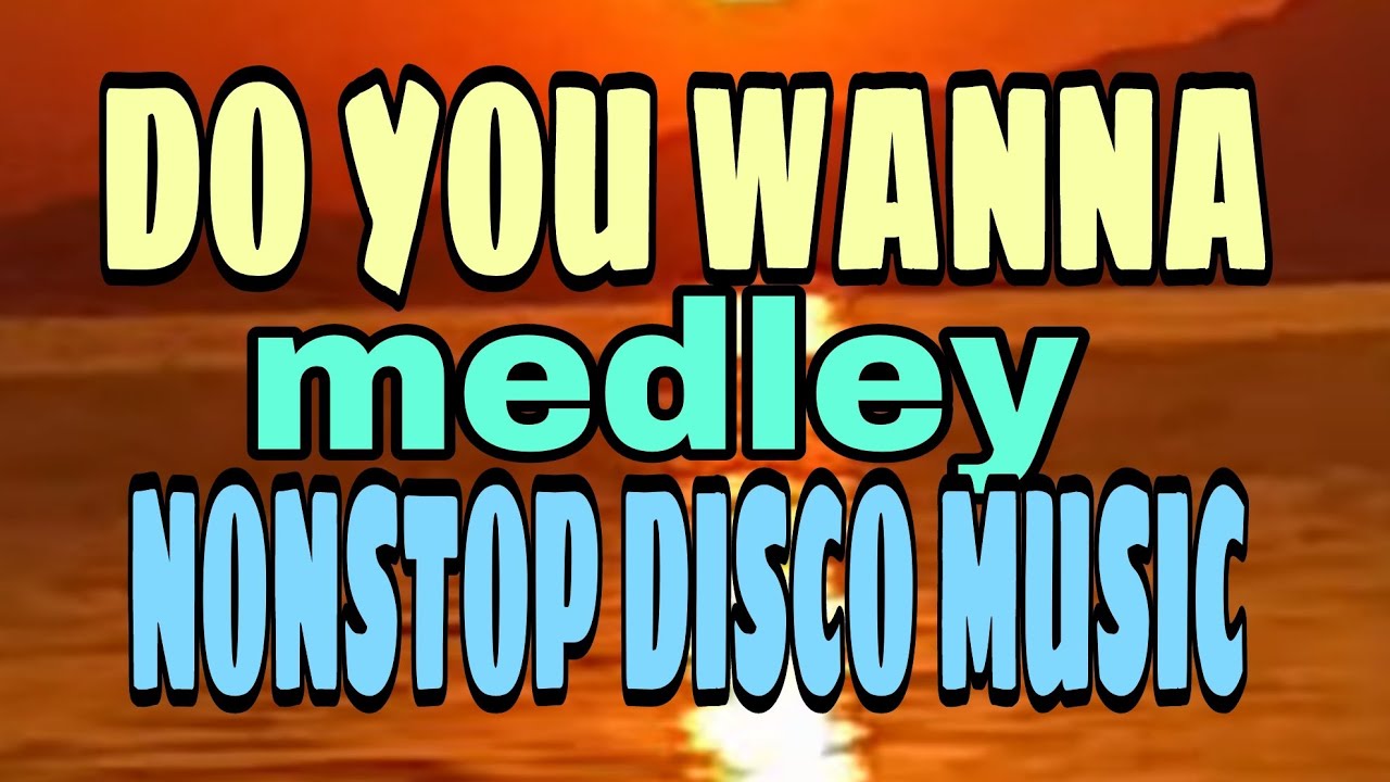 DO YOU WANNA MEDLEYNONSTOP DISCO MUSIC || 2025