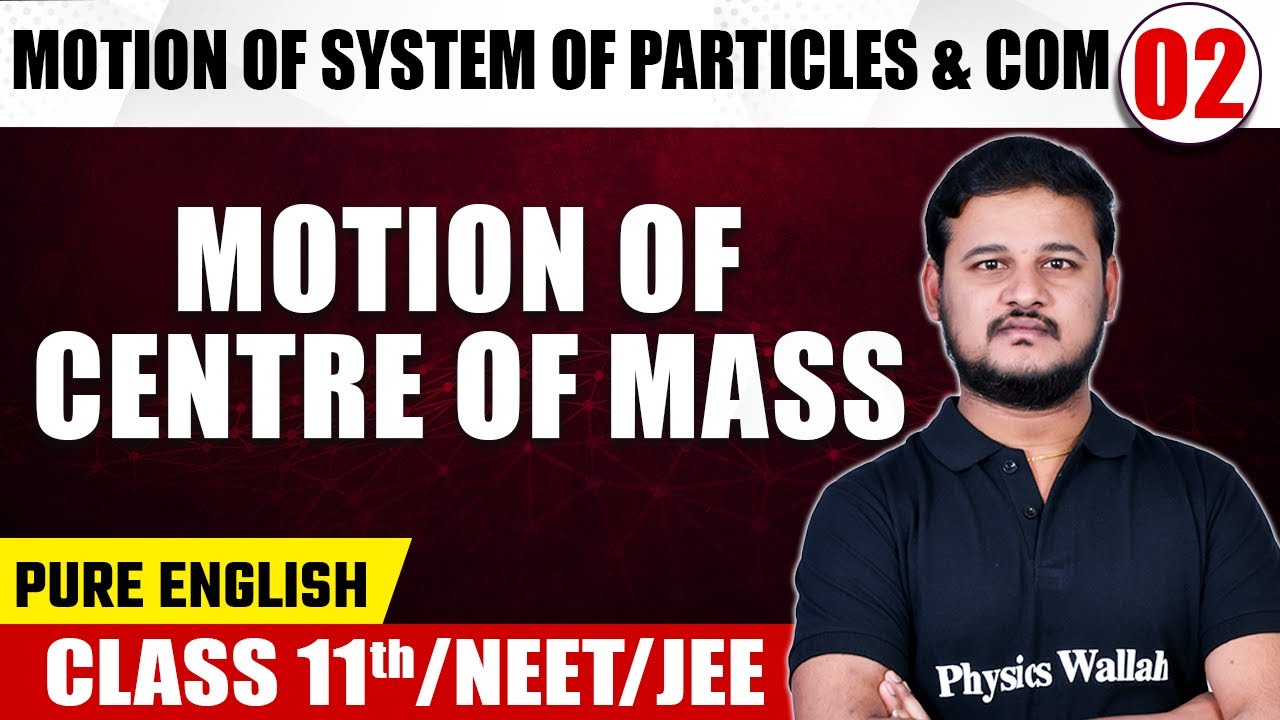MOTION OF SYSTEM OF PARTICLES & COM - 02 | Motion of Centre of Mass | Physics | Class 11th/NEET/JEE