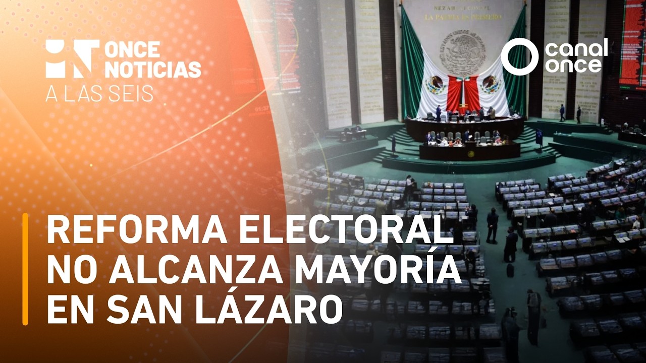 Once Noticias a las Seis - Reforma electoral no alcanza mayoría en San Lázaro (12/03/2026)